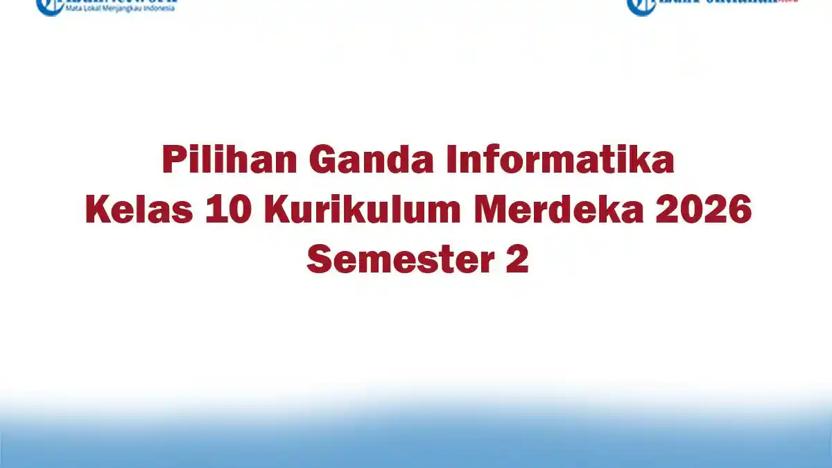 Soal Jawaban 47 Pilihan Ganda Informatika Kelas 10 Kurikulum Merdeka 2026 Semester 2
