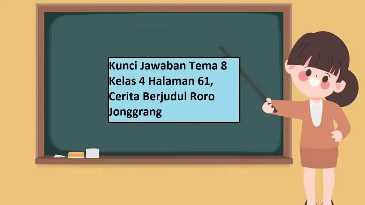 Kunci Jawaban Tema 8 Kelas 4 Halaman 61, Cerita Berjudul Roro Jonggrang