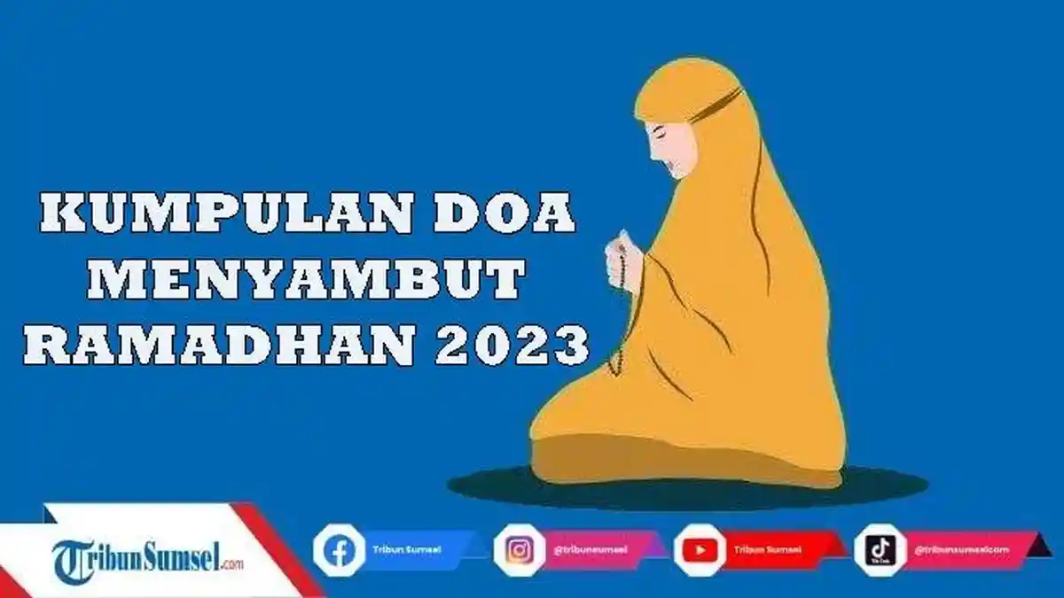 Lafal Doa Menyambut Bulan Ramadhan 2023 Mudah Dibaca, Lengkap Tulisan Arab Latin dan Terjemahan