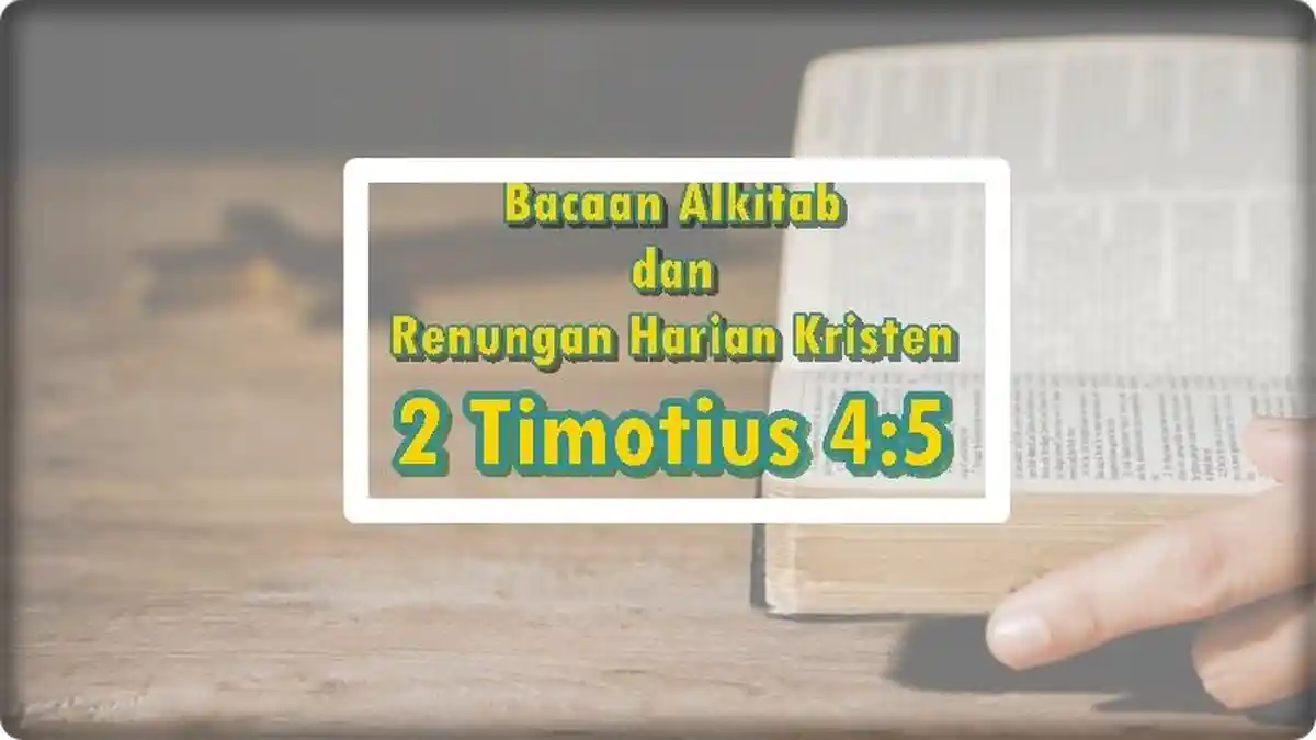 Renungan Harian 2 Timotius 4:5, Tunaikanlah Tugas Pelayananmu