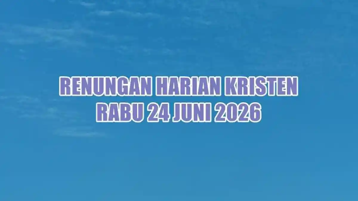 Renungan Harian Kristen Hari Ini Rabu 24 Juni 2026, Kejadian 9:7 - Tribunmanado.co.id