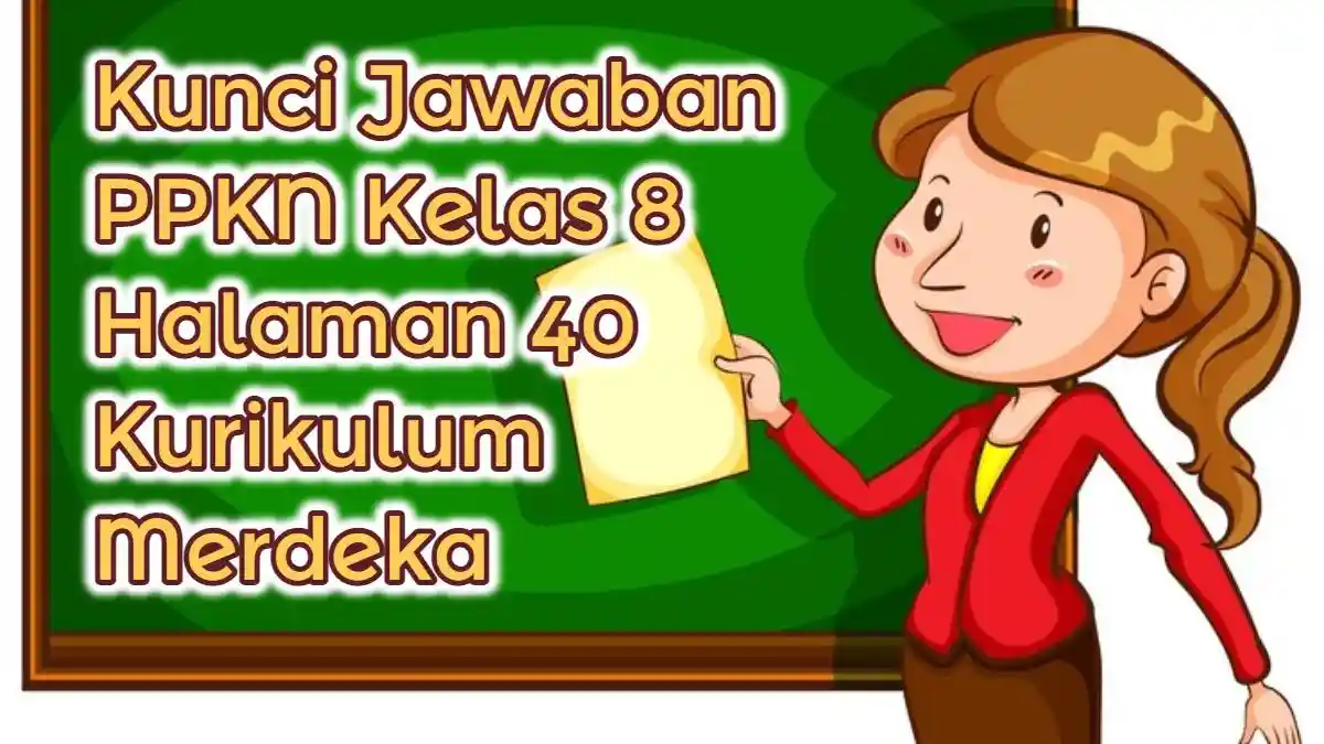 Belajar Poster Publikasi dan Isinya, Soal & Kunci Jawaban PPKN Kelas 8 Halaman 40 Kurikulum Merdeka
