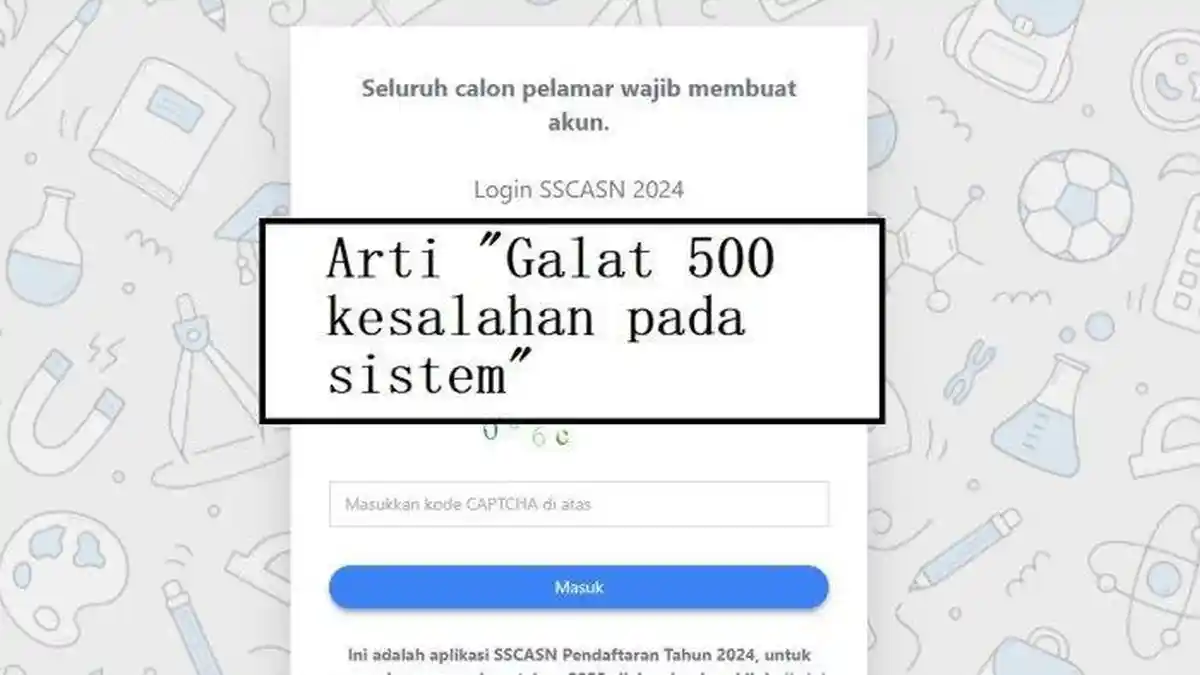 TERUNGKAP Ini Arti Galat 500 Kesalahan pada Sistem saat Daftar CPNS 2024 dan Solusinya