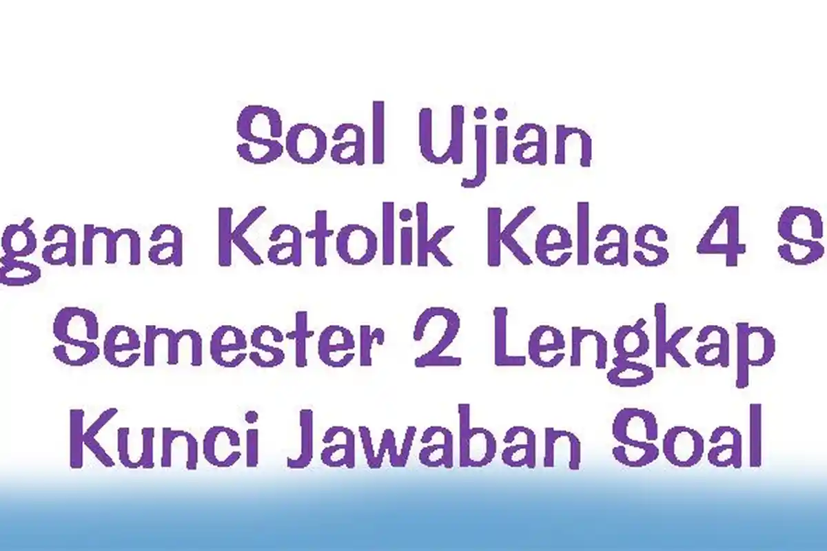 Soal Ujian Agama Katolik Kelas 4 SD Semester 2 Lengkap Kunci Jawaban Soal