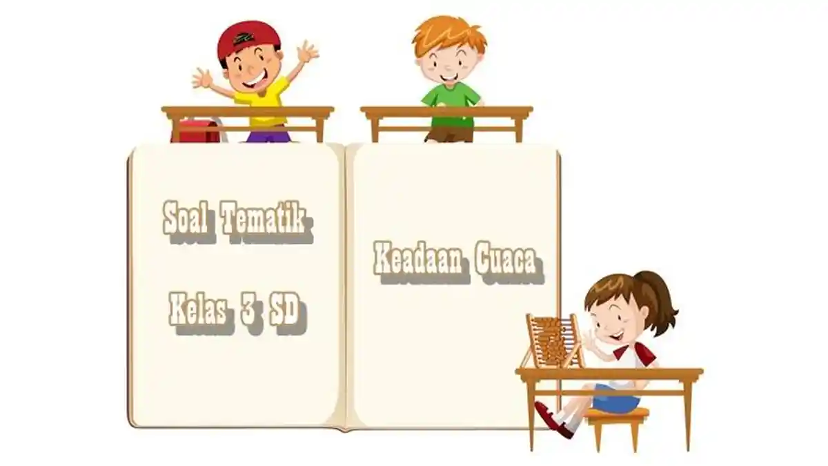 20 Soal Tematik Kelas 3 SD Tema 5 Subtema 1 Keadaan Cuaca dilengkapi Kunci Jawaban Pilihan Ganda