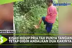 VIDEO - Kisah Hidup Pria tak Punya Tangan, Tetap Gigih dan Semangat Bekerja Andalkan Dua Kakinya