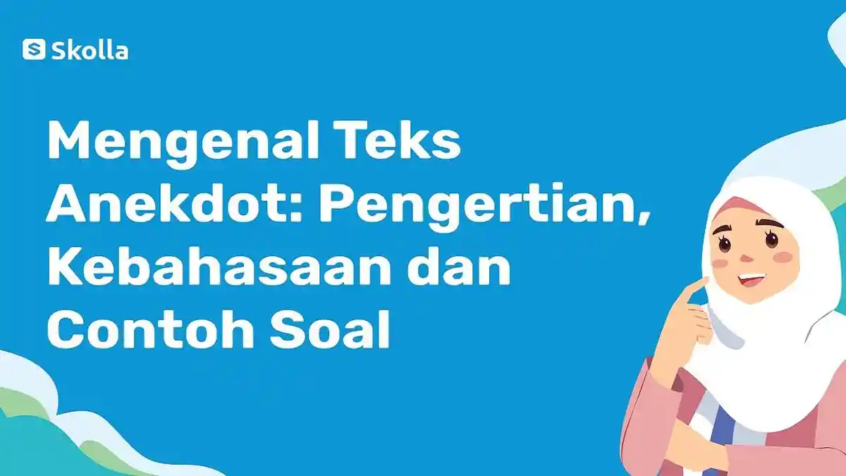 Apa Itu Teks Anekdot? Ini Pengertian, Kaidah Kebahasaan dan Contohnya
