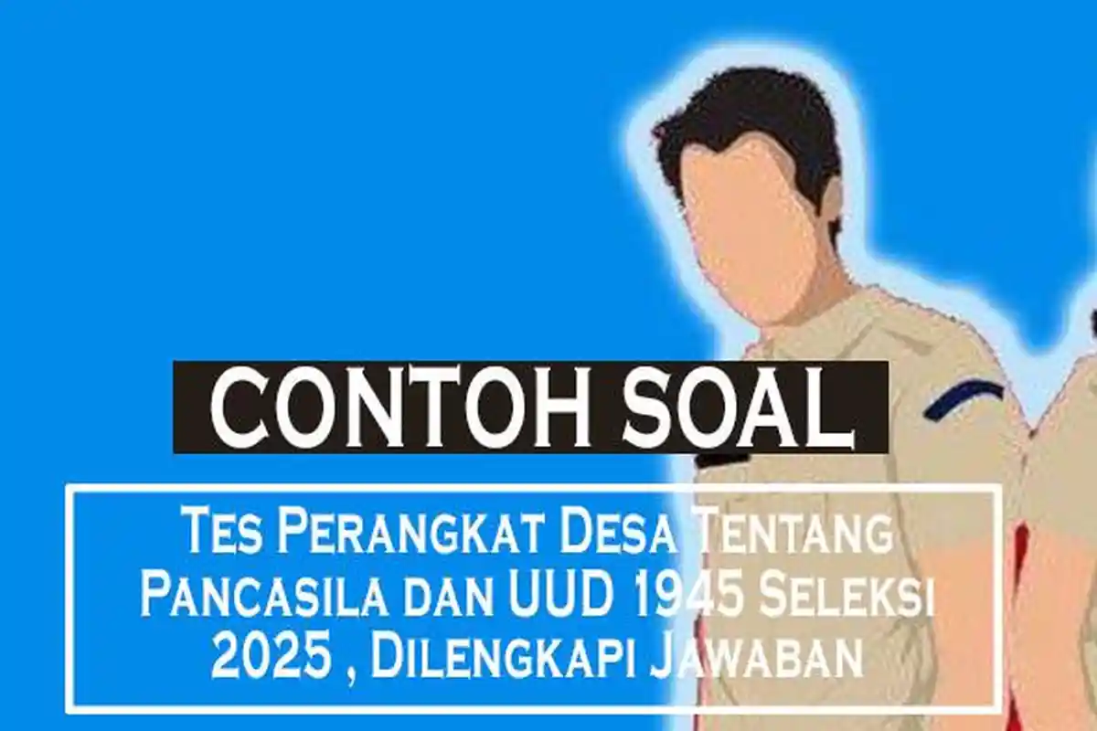 52 Contoh Soal Tes Perangkat Desa Tentang Pancasila dan UUD 1945 Seleksi 2025 , Dilengkapi Jawaban