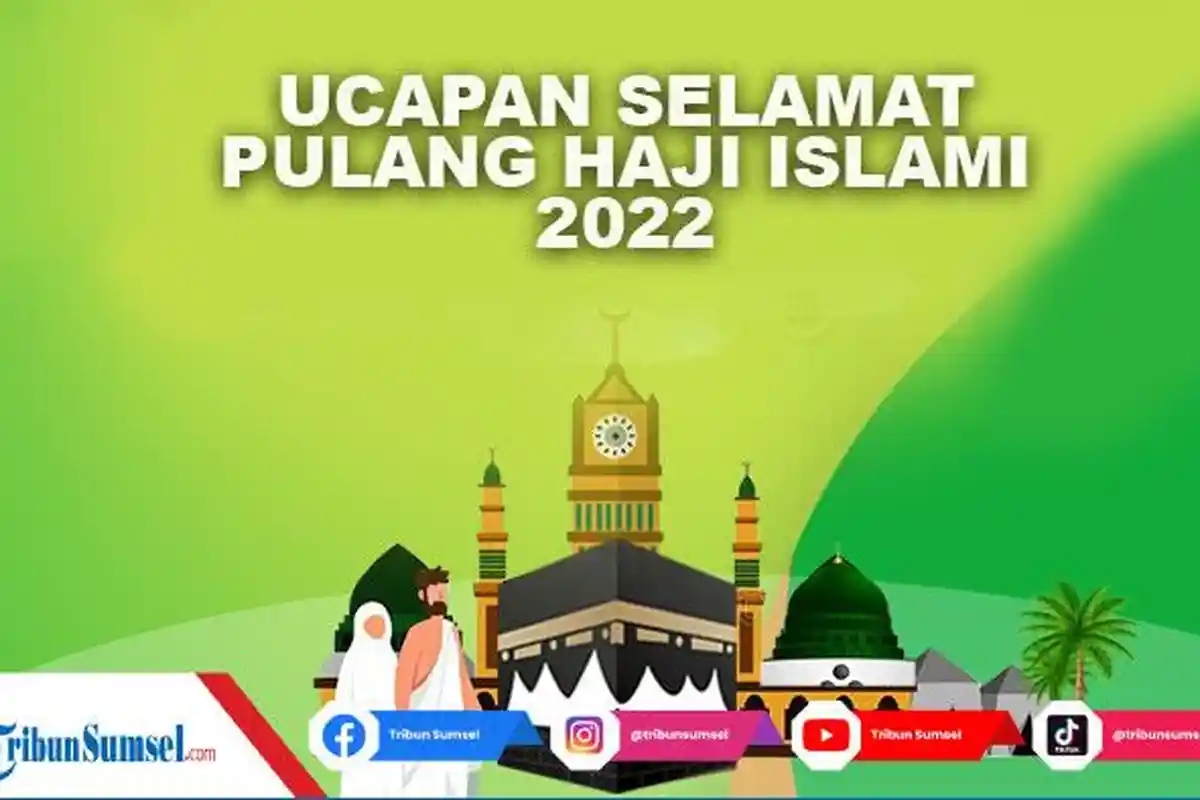15 Ucapan Selamat Pulang Haji Islami Terbaik 2022 Berkesan, Untuk Keluarga, Sahabat, Tetangga