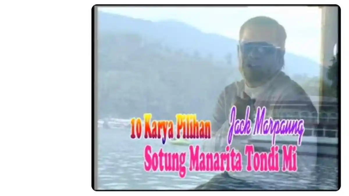 Lirik Lagu Batak Sotung Manarita Tondi Mi Dipopulerkan oleh Jack Marpaung