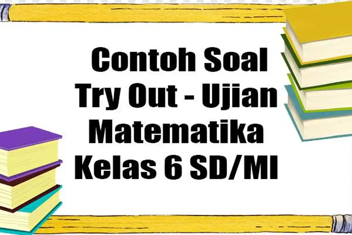 35 Contoh Soal Try Out Kelas 6 Matematika dan Kunci Jawaban USBN - Ujian Sekolah 2023