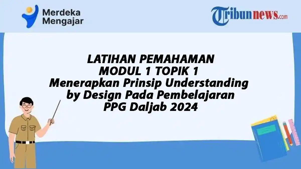 Jawaban Latihan Pemahaman, Menerapkan Prinsip Understanding by Design Pada Pembelajaran, PPG 2024