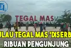 tegal-mas-di-kunjungi-ribuan-orang.jpg