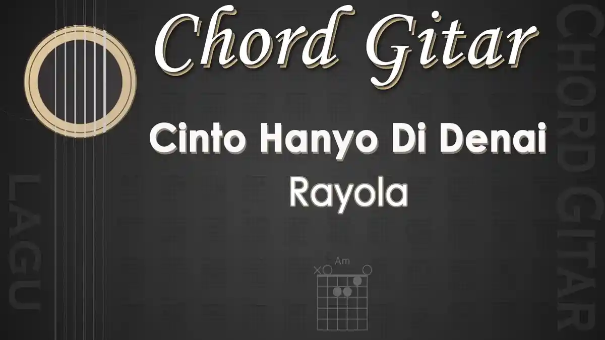 Chord Lagu Cinto Hanyo Di Denai - Rayola - Kunci Gitar Am