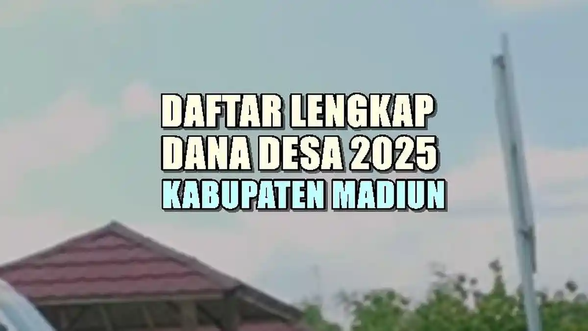 Daftar Lengkap Dana Desa 2025 di Kabupaten Madiun Jawa Timur