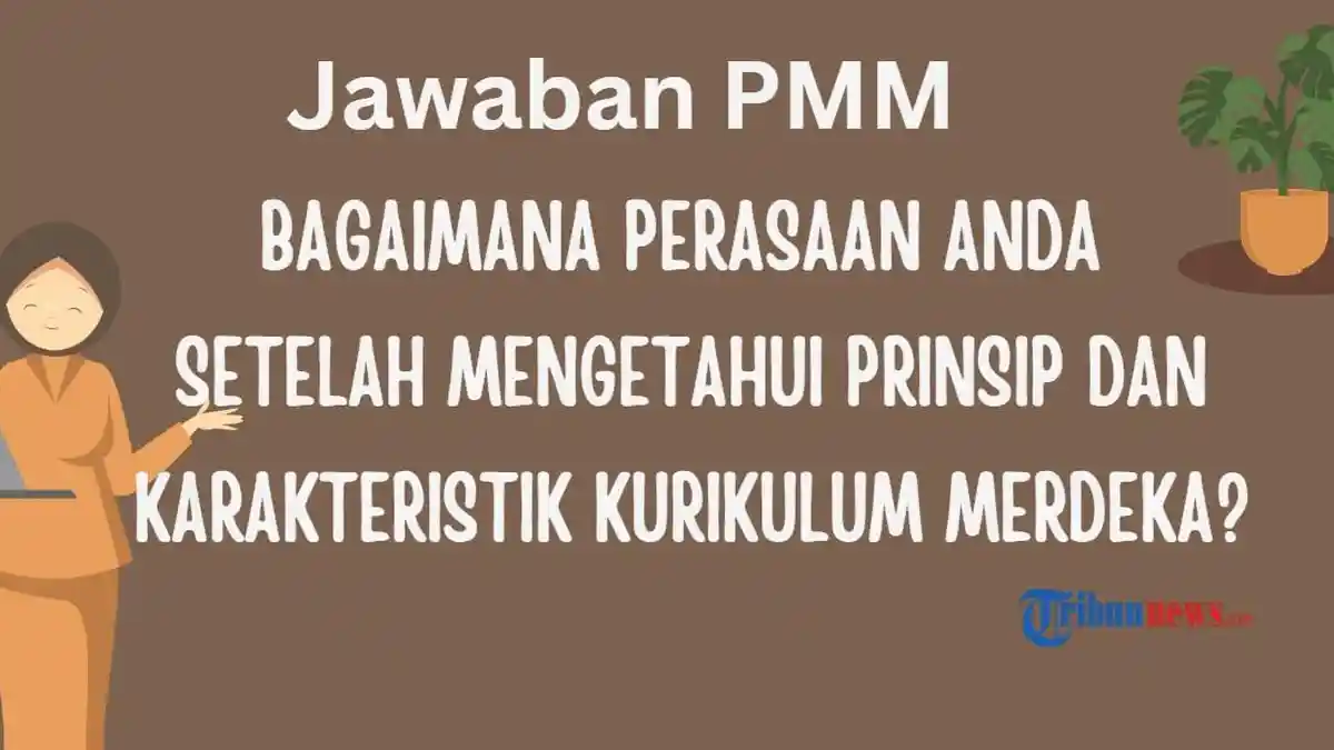 Bagaimana Perasaan Anda Setelah Mengetahui Prinsip dan Karakteristik Kurikulum Merdeka? Jawaban PMM