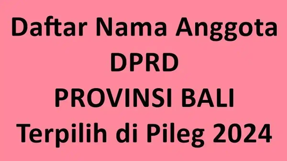 Daftar Lengkap Nama-nama Anggota DPRD Provinsi Bali Terpilih di Pileg 2024