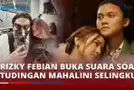 VIDEO Ungkap Kondisi Rumah Tangganya, Rizky Febian Buka Suara soal Tudingan Mahalini Selingkuh