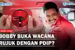 BOBBY NASUTION Buka Wacana Rujuk dengan PDIP: Insya Allah Bisa Ambil Formulir Dari PDIP!