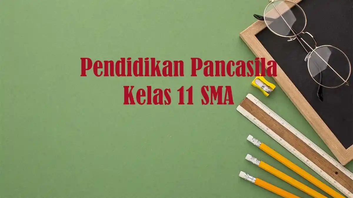 Soal Ujian Pendidikan Pancasila Kelas 11 Semester 2 dan Kunci Jawaban