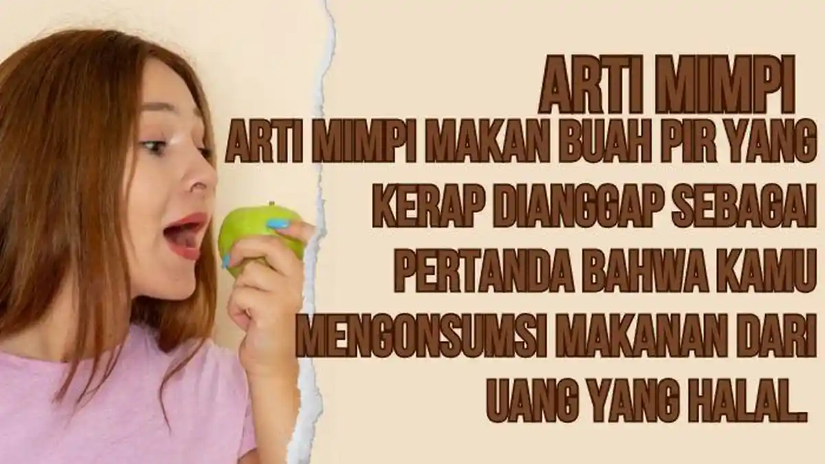 9 Arti Mimpi Makan Buah Pir Pertanda Kamu Mengonsumsi Makanan dari Uang Halal
