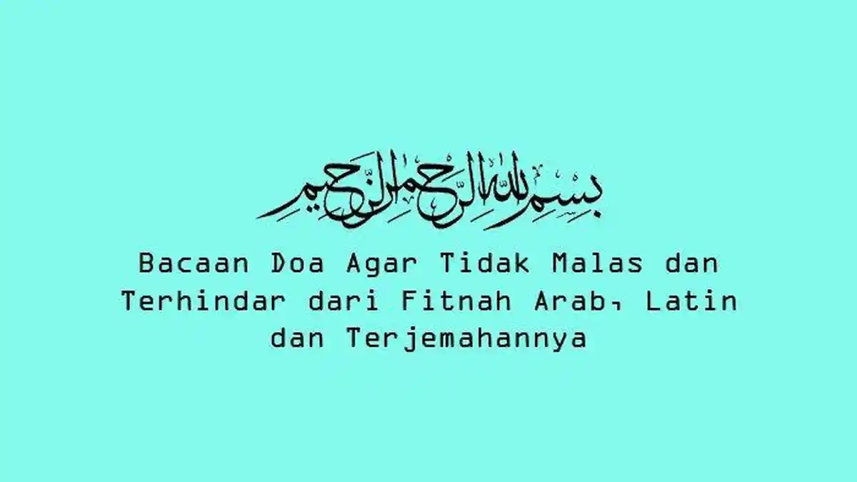 Doa Agar Tidak Malas & Terhindar dari Fitnah, Bahasa Arab, Latin dan Terjemahan Indonesia