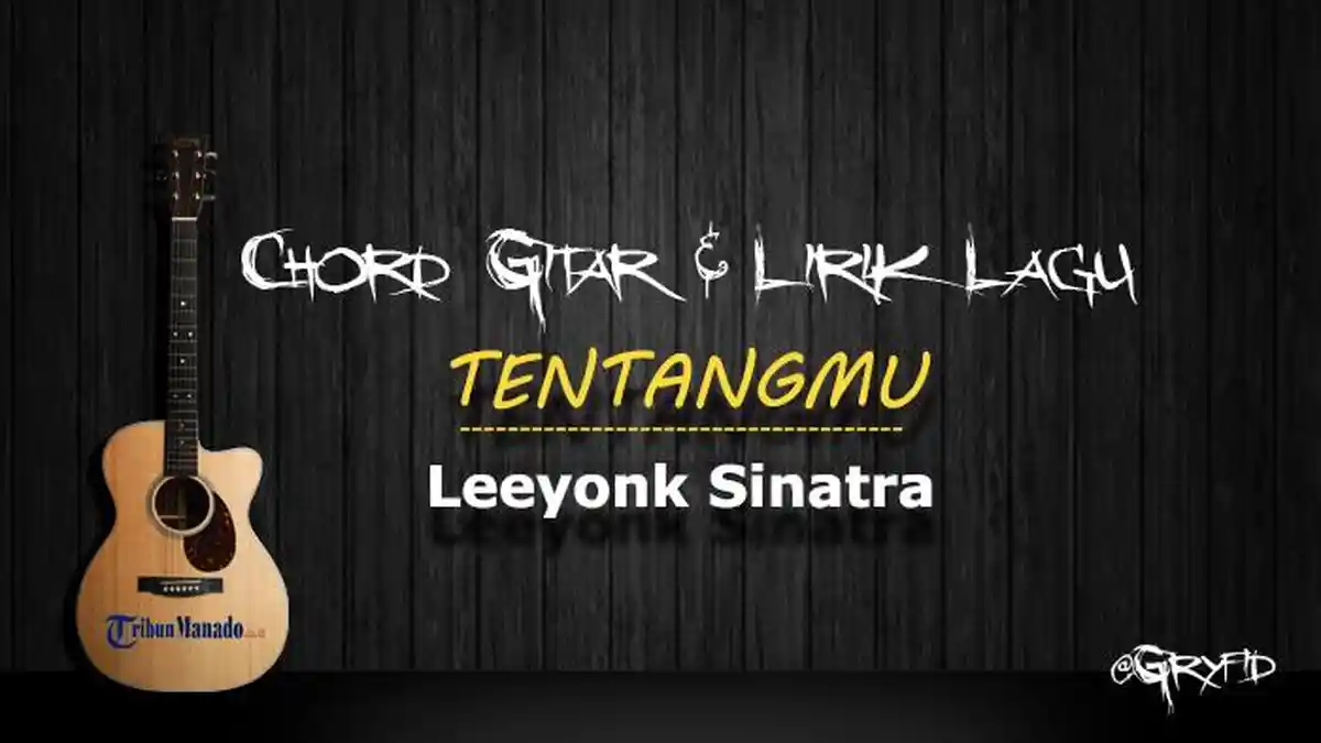 Chord Gitar TENTANGMU - Leeyonk Sinatra