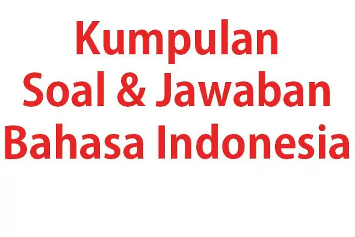 50 SOAL Sumatif Bahasa Indonesia Kelas 10 SMA Ulangan/Ujian Semester 1 Lengkap Kunci Jawaban B Indo