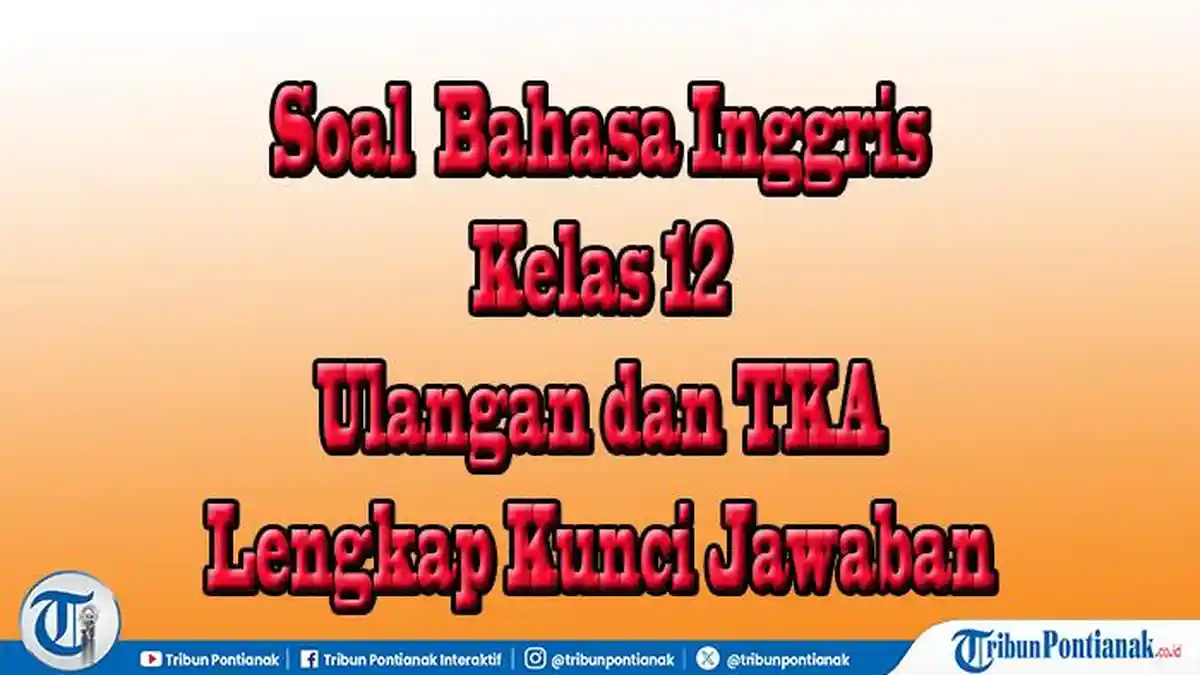 60 Paket Soal Pilihan dan Essay Bahasa Inggris Kelas 12 Semester 2 Lengkap Kunci Jawaban
