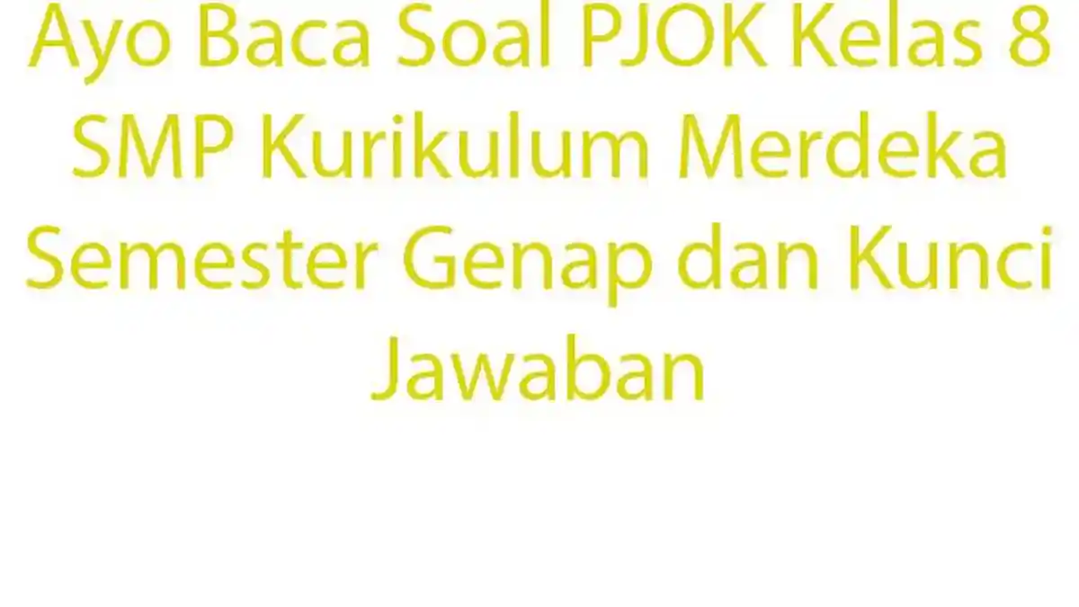 Ayo Baca Soal PJOK Kelas 8 SMP Kurikulum Merdeka Semester Genap dan Kunci Jawaban
