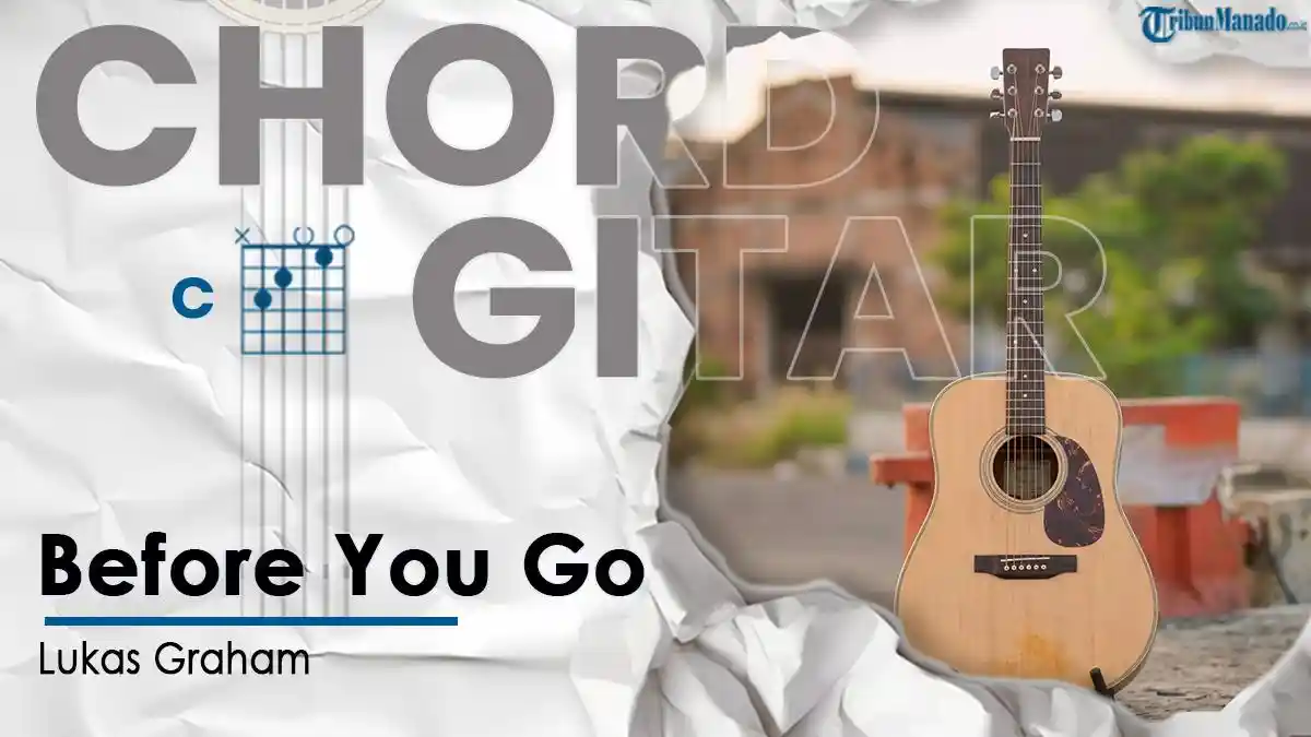 Chord Gitar dan Lirik Lagu Before You Go - Lukas Graham - Kunci C
