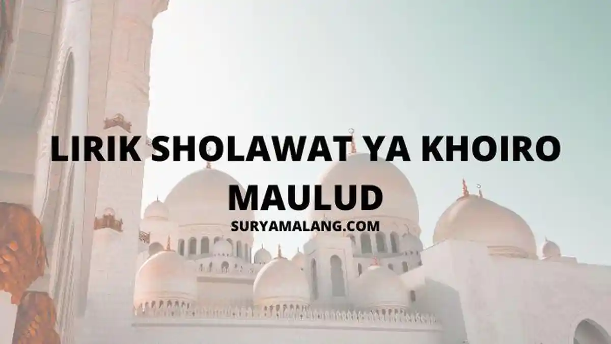 Lirik Sholawat Ya Khoiro Maulud dengan Tulisan Arab, Latin dan Terjemahan