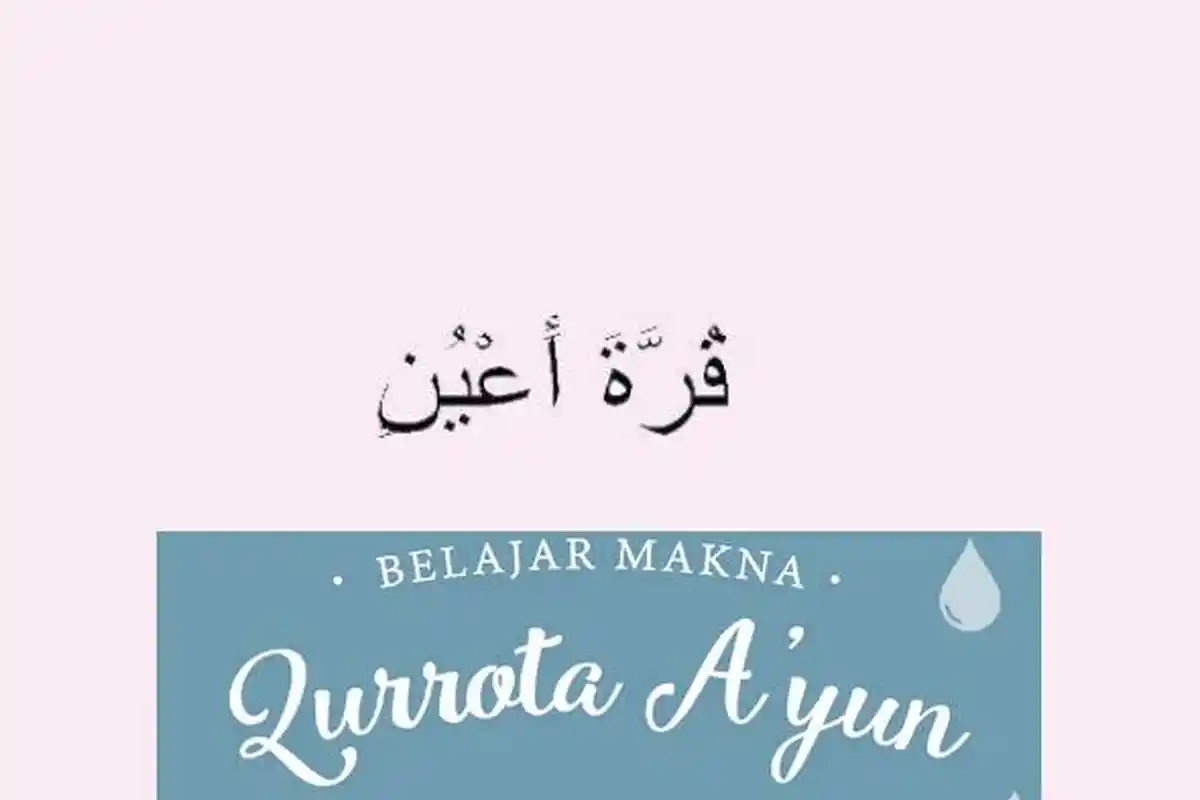 Arti Qurrota A’yun, Lengkap dengan Penjelasan dan Bacaan Doa agar Diberi Keturunan Qurrota A’yun