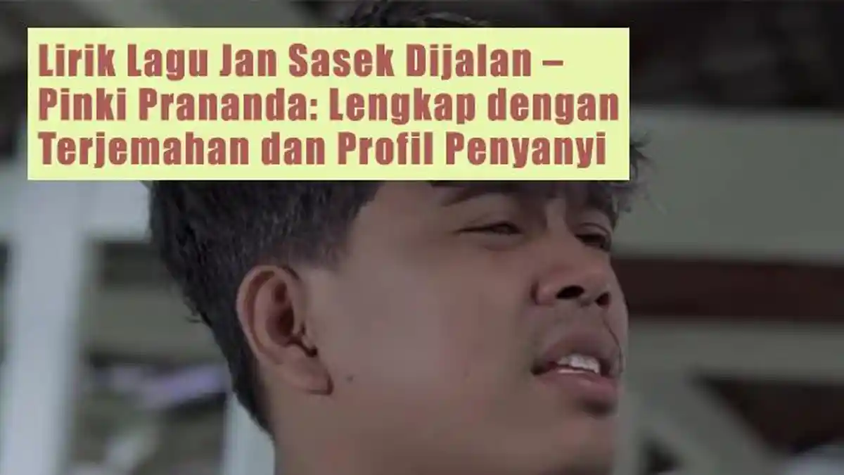 Lirik Lagu Jan Sasek Dijalan – Pinki Prananda: Lengkap dengan Terjemahan dan Profil Penyanyi