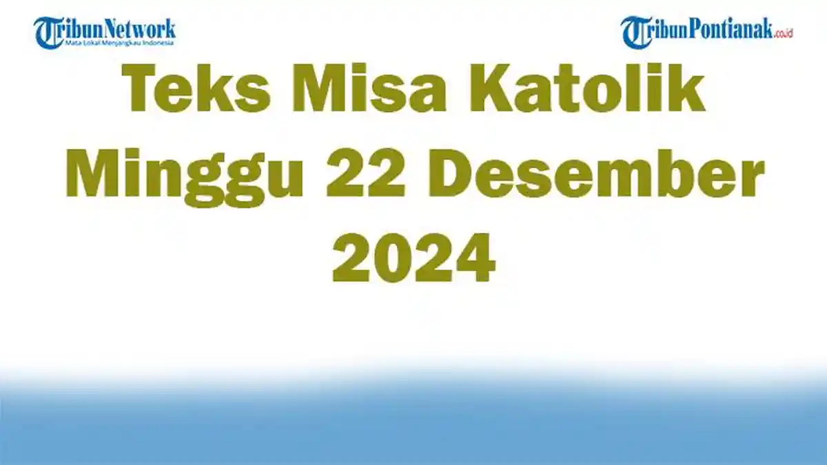 Teks Misa Katolik Minggu 22 Desember 2024 Lengkap Renungan Katolik Injil Hari Ini Adven IV