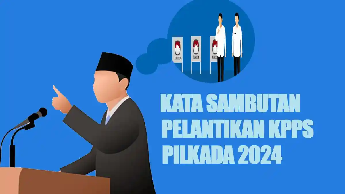 2 Contoh Kata Sambutan Ketua PPS dalam Pelantikan KPPS Pilkada 2024, Singkat dan Mudah Dipahami
