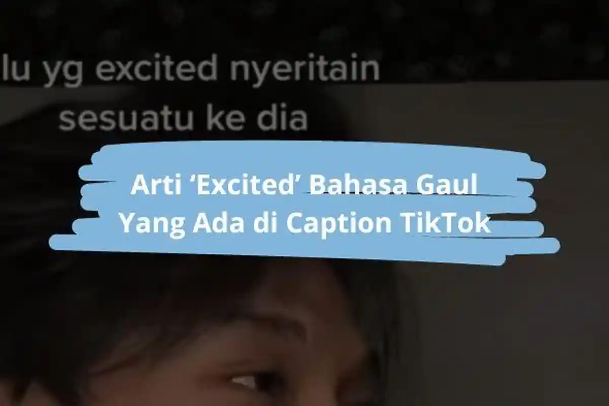 Arti Kata Excite, Bahasa Gaul Digunakan di Caption TikTok, Sesuatu yang Disenangi