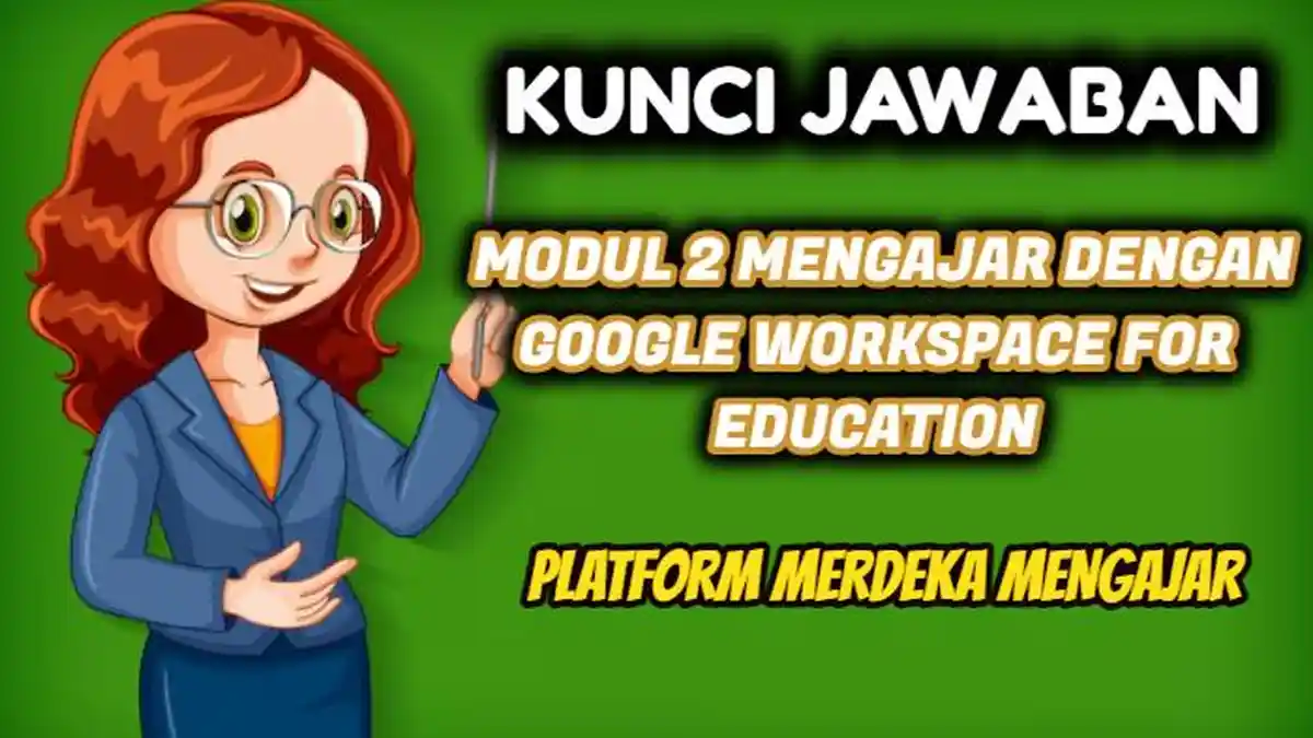 Apa Manfaat Mengintegrasikan Google Classroom & Google Forms dalam P5? Jawaban Post Test Modul 2 PMM