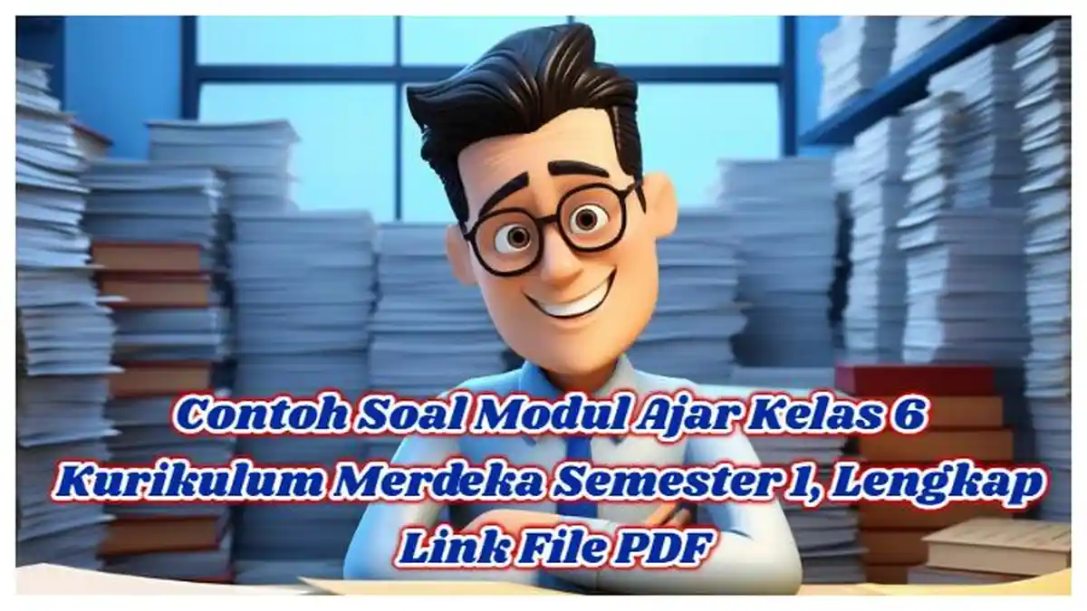Kunci Jawaban: Modul Ajar Kelas 6 Kurikulum Merdeka Semester 1, Terdapat Link Download File PDF