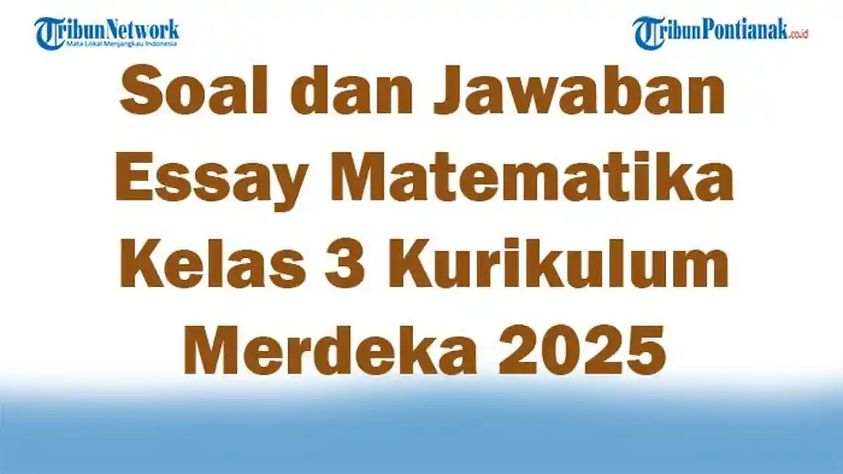 47 Soal dan Jawaban Essay Matematika Kelas 3 Kurikulum Merdeka 2025 Semester 1