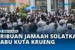 VIDEO Ribuan Jamaah Shalatkan Abu Kuta Krueng, Jenazah Dikebumikan di Komplek Asrama Putra