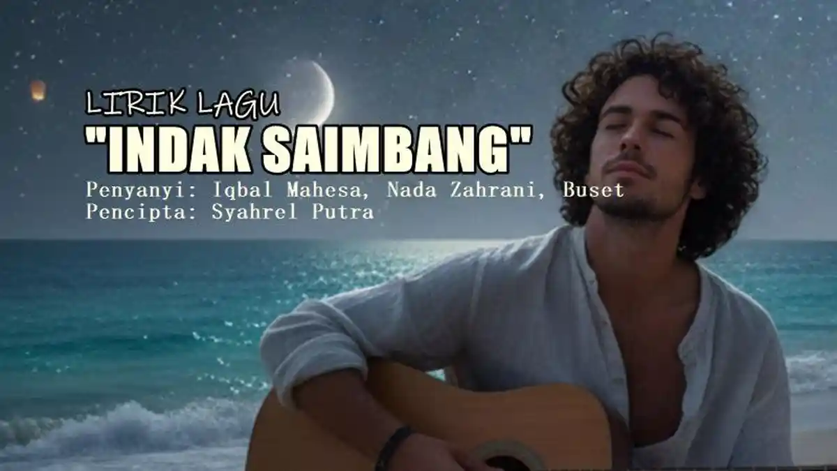 Lirik Lagu Indak Saimbang – Iqbal Mahesa dan Nada Zahrani feat. Buset