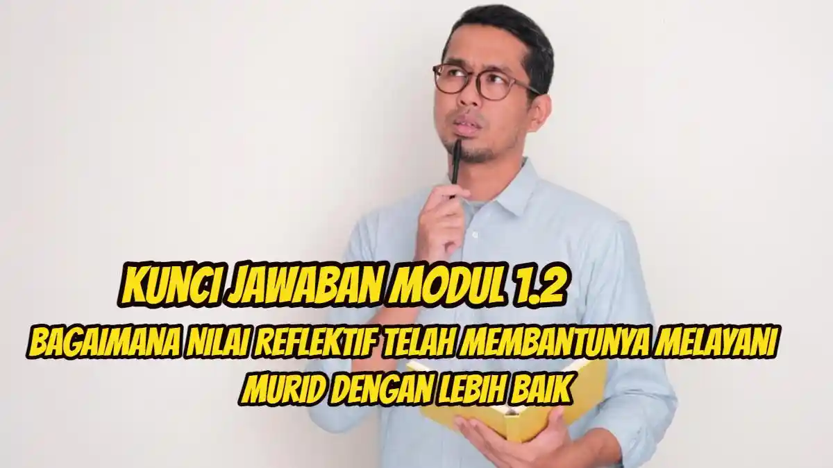 Kunci Jawaban Modul 1.2 Bagaimana Nilai Reflektif Telah Membantunya Melayani Murid dengan Lebih Baik