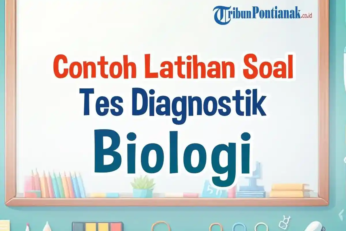 10 Contoh Soal Latihan Tes Diagnostik Biologi Kurikulum Merdeka 2024