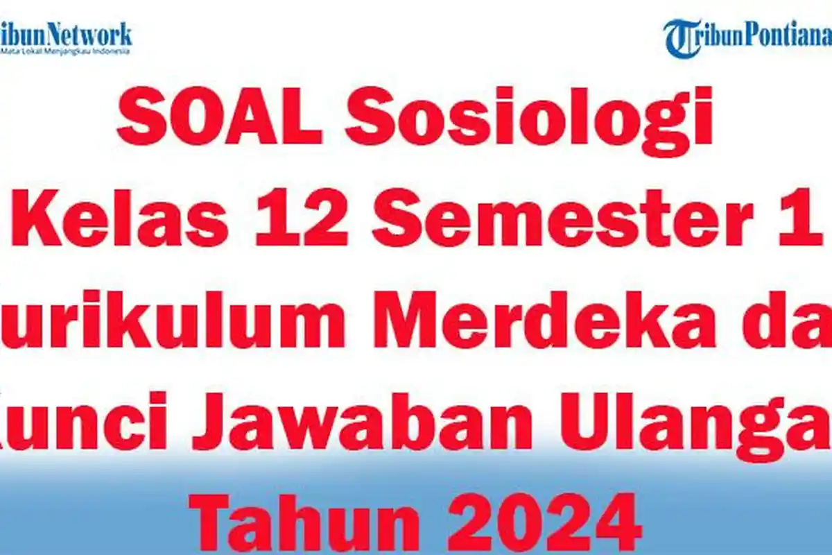 45 SOAL Sosiologi Kelas 12 Semester 1 Kurikulum Merdeka dan Kunci Jawaban Ulangan Tahun 2024