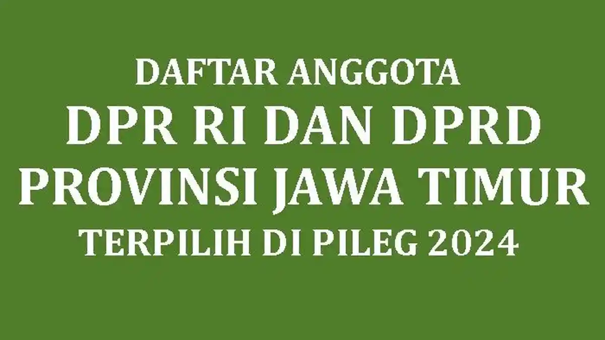 Daftar Nama Lengkap Anggota DPR RI dan DPRD Provinsi Jawa Timur yang Terpilih di Pileg 2024