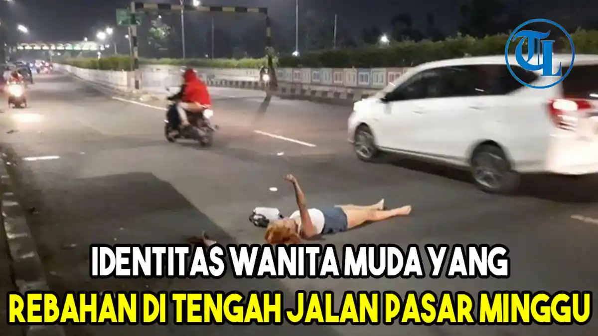 Identitas Wanita Muda yang Rebahan di Tengah Jalan Pasar Minggu
