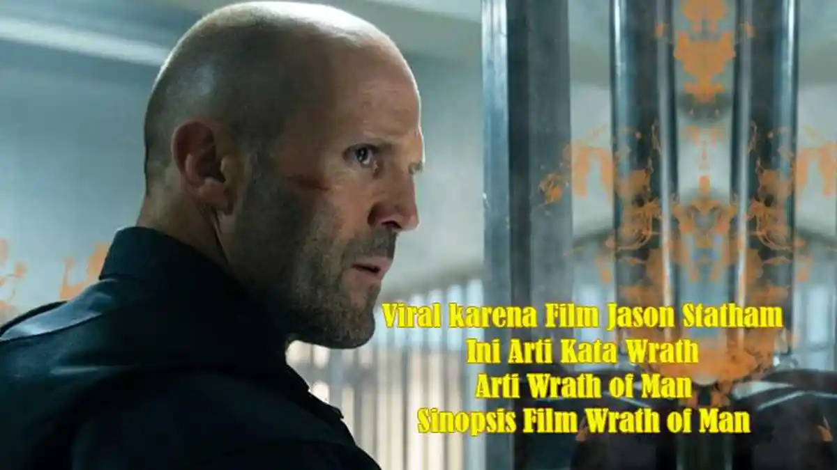 Viral karena Film Jason Statham, Ini Arti Kata Wrath dan Arti Wrath of ...
