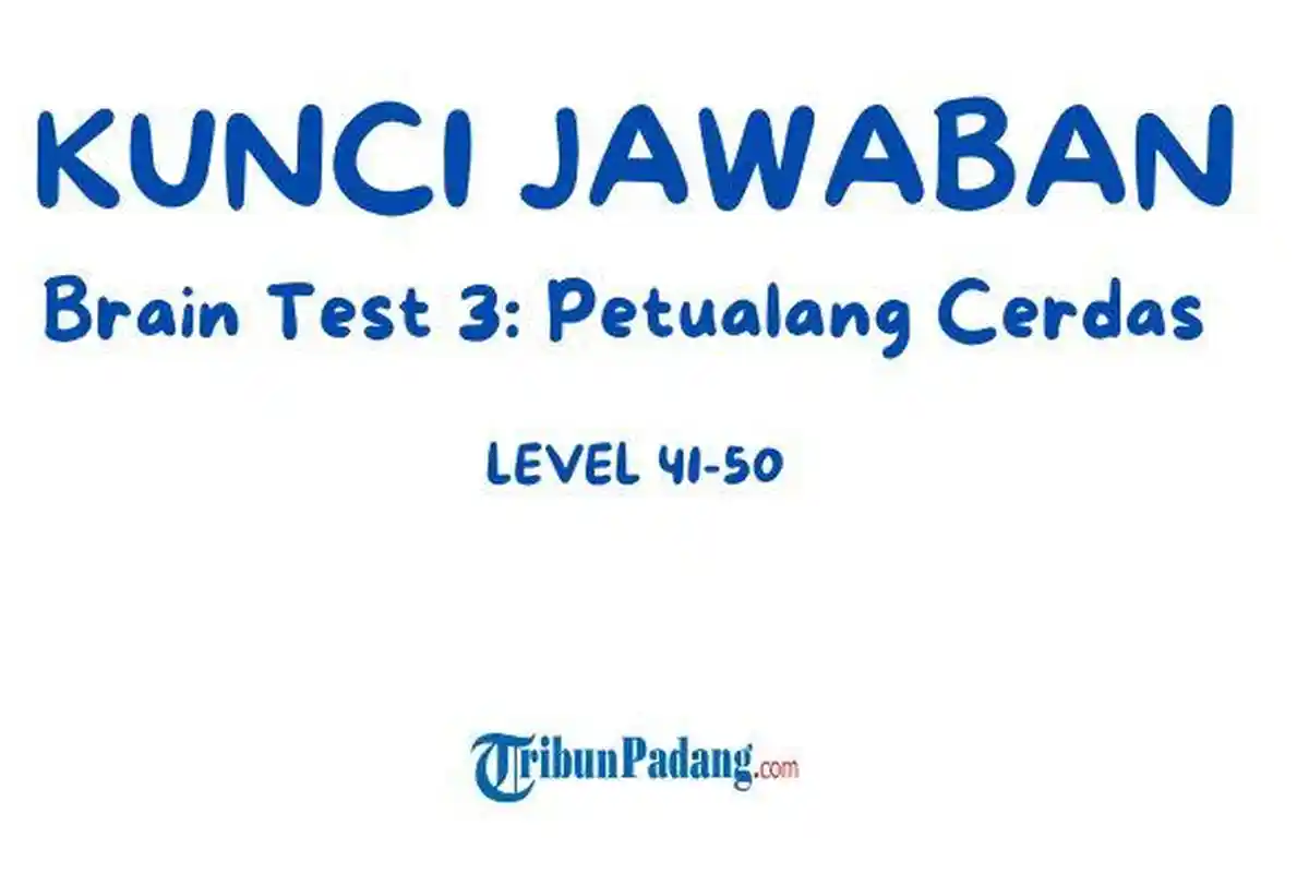 Kunci Jawaban Brain Test 3: Petualang Cerdas Level 41-50, Pecahkan Teka-Teki Seru!