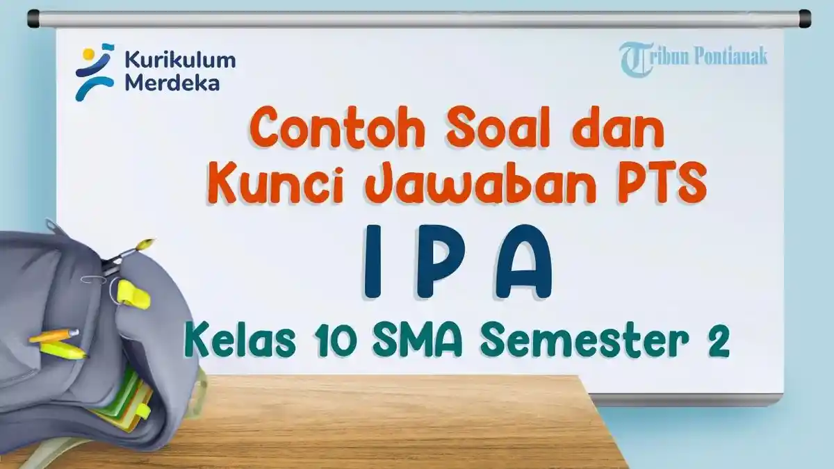 Contoh Soal dan Kunci Jawaban PTS IPA Kelas 10 SMA Semester 2, Kurikulum Merdeka